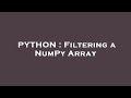 PYTHON : Filtering a NumPy Array
