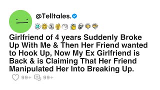Girlfriend of 4 years Suddenly Broke Up With Me & Then Her Friend wanted to Hook Up, Now My Ex...