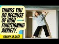 10 Things High Functioning Anxiety Makes You Do