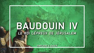 Baudouin IV, le roi lépreux - Templiers & Savoir