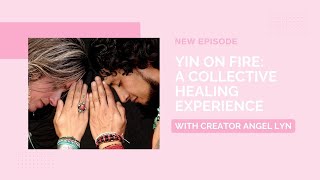 Yin on Fire Festival: A Collective Healing Experience