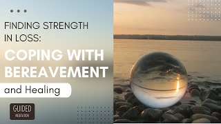 Finding Solace: A Guided Meditation for Coping with Bereavement