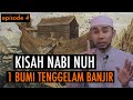 KISAH PARA NABI: KISAH NABI NUH, 1 BUMI TENGGELAM BANJIR