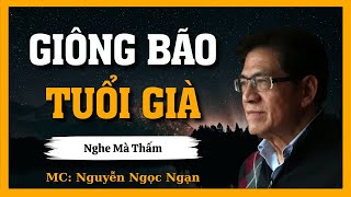 Truyện Nguyễn Ngọc Ngạn - GIÔNG BÃO TUỔI GIÀ - Kể Truyện Đêm Khuya Ngủ Ngon