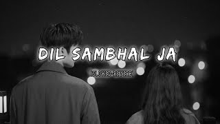 Dil Sambhal Ja Zara [Slowed and Reverb] Hindi Song #slowedreverb #hindisong #breakup #arijitsingh