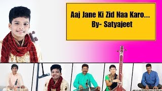 Aaj Jane Ki Zid Na Karo / Satyajeet