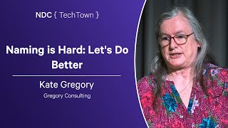 Naming is Hard: Let's Do Better - Kate Gregory - NDC TechTown 2024