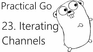Buffering and Iterating over Channels - Go Lang Practical Programming Tutorial p.23