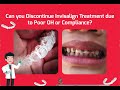 Can you Discontinue Invisalign or ClearCorrect Treatment Due to Non-Compliance or  OH?