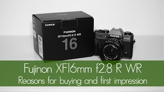 Fujinon 16mm f2.8: Reasons for buying and first impressions