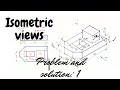 Enggg . Graphics: Conversion of orthographic projections into isometric views: problem :1