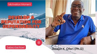 Develop a reputation for Dependability! - with Joseph K Ofori (Ph.D)