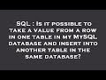 SQL : Is it possible to take a value from a row in one table in my MySQL database and insert into an
