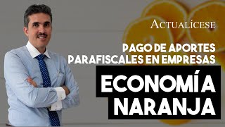 Obligación de pagar aportes parafiscales en empresas de economía naranja