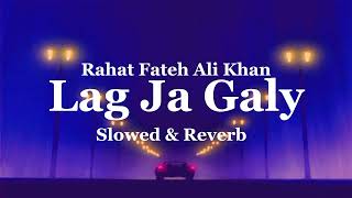 Lag Ja Gale _ Slowed x Reverb _ Rahat Fateh Ali Khan _ Song #rahatfatehalikhan #trending