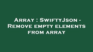 Array : SwiftyJson - Remove empty elements from array