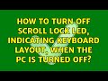How to turn off scroll lock LED, indicating keyboard layout, when the PC is turned off?