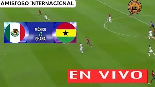 MEXICO VS GHANA EN VIVO ⚽  FUTBOL AMISTOS INTERNACIONAL DE PREPARACION