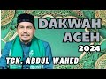 Dakwah Tgk. Wahed Terbaru 2024