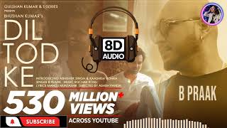 Dil Tod Ke | B Praak | 8D Audio Enhanced #BPraak