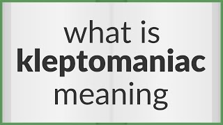 Kleptomaniac | meaning of Kleptomaniac