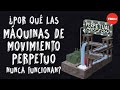 ¿Por qué las máquinas de movimiento perpetuo nunca funcionan? - Netta Schramm