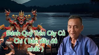 Đánh nhau với quỷ trên cây củ chi (Bản đầy đủ nhất) 👹👹 Ông Út Kể Chuyện Tâm Linh