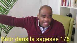 THÈME : BÂTIR DANS LA SAGESSE 1/6 PASTEUR SERGE BIYA