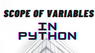 SCOPE OF VARIABLES IN PYTHON FOR BEGINNERS-Session 11