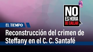 Reconstrucción del crimen de Stefanny Barranco en el centro comercial Santafé | El Tiempo