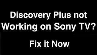 Discovery Plus not working on Sony TV  -  Fix it Now