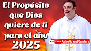 🫵🏻 EL PROPÓSITO QUE DIOS QUIERE de ti para el año 2025 🌅 Padre Gabriel Quintero