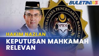 HAKIM NAZLAN | SPRM Siasat Dengan Teliti