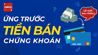 CÁCH ỨNG TRƯỚC TIỀN BÁN CHỨNG KHOÁN - LÃI SUẤT LÀ BAO NHIÊU? - TRONG TCINVEST