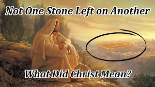 NOT ONE STONE LEFT ON ANOTHER! What Does It Mean About the Destruction of the Temple \u0026 Jerusalem?