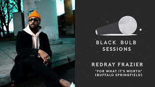 RedRay Frazier - For What It's Worth (Buffalo Springfield - Black Bulb Sessions