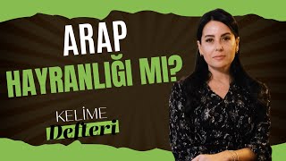 Arap hayranlığı mı? / Kelime Defteri