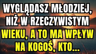 wiadomość od aniołów WYGLĄDASZ MŁODZIEJ, NIŻ W RZECZYWISTYM WIEKU I MA TO WPŁYW NA KOGOŚ, KTO..