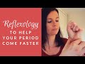 Help Your PERIOD Come Faster with Reflexology! | Part 1