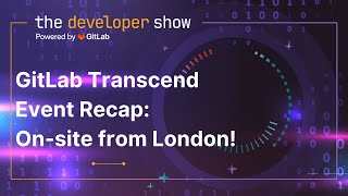 GitLab Transcend Event Recap: On-site from London!
