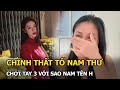 Chính thất tố Nam Thư chơi tay 3 với sao nam tên H