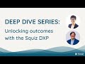 Unlocking outcomes with Squiz DXP  - Stop replatforming your CMS every few years.