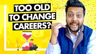 Am I Too Old to Change Careers? Career Change at 30, Career Change at 40