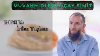 Muvahhidlerle Çay Simit - Konuk: İrfan Taşkan