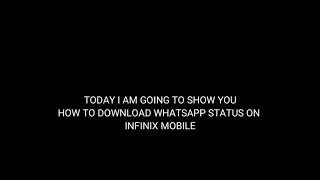 HOW to download whatsapp status in INFINIX MOBILE