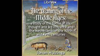 The waning of the middle ages: a study of the forms of life, thought and art in France a... Part 1/2