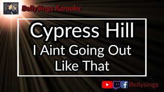 Cypress Hill - I Aint Going Out Like That (Karaoke)