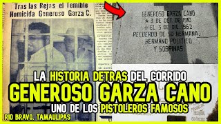 ¿Quién fue Generoso Garza Cano? | LA HISTORIA DETRAS DEL CORRIDO