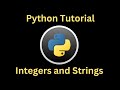 Beginner Python Tutorial 1: Integers and Strings