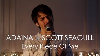 Adaïna x Scott Seagull - Every Piece Of Me [Video]